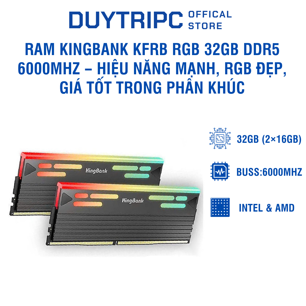 RAM Kingbank KFRB RGB 32GB DDR5 6000MHz – Hiệu năng mạnh, RGB đẹp, giá tốt trong phân khúc